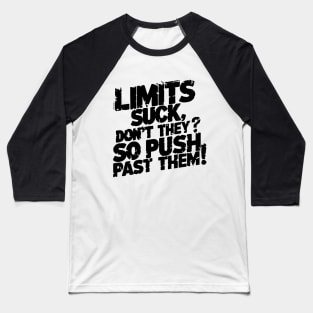 Limits suck, don't they? So push past them! Baseball T-Shirt